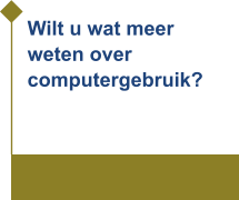 Wilt u wat meer  weten over computergebruik?