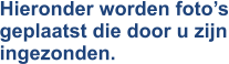 Hieronder worden foto’s geplaatst die door u zijn ingezonden.