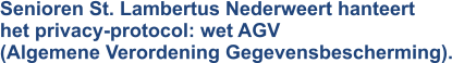 Senioren St. Lambertus Nederweert hanteert het privacy-protocol: wet AGV (Algemene Verordening Gegevensbescherming).